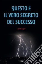 Questo è il vero segreto del successo. E-book. Formato EPUB ebook