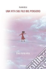 Una vita sul filo del pensiero. E-book. Formato EPUB