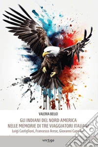 Gli indiani del Nord America nelle memorie di tre viaggiatori italiani. E-book. Formato EPUB ebook