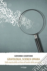 Grafologia, scienza umana. Dalla nascita della scrittura all’analisi della personalità. E-book. Formato EPUB ebook