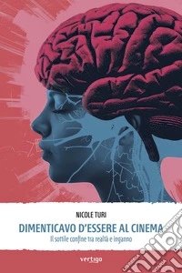 Dimenticavo d’essere al cinema. Il sottile confine tra realtà e inganno. E-book. Formato EPUB ebook