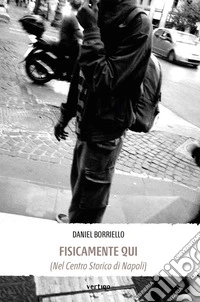 Fisicamente Qui (Nel Centro Storico di Napoli). E-book. Formato EPUB ebook