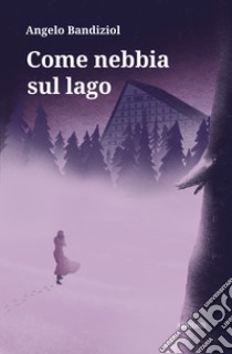 Come nebbia sul lago. E-book. Formato EPUB ebook di Angelo Bandiziol