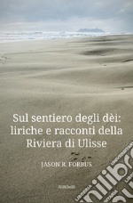 La senda de los dioses: líricas y cuentos de la Ribera de UlisesIl sentiero degli dèi: liriche e racconti della Riviera di Ulisse. E-book. Formato EPUB ebook