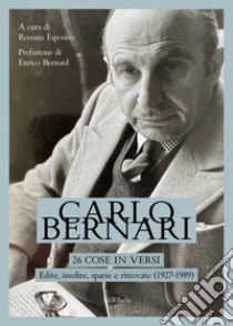 26 cose in versi: edite, inedite, sparse e ritrovate (1927-1989). E-book. Formato EPUB ebook di Carlo Bernari