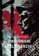 Prigionieri del silenzioLe vere storie di castelfortesi deportati e sfollati durante la II Guerra Mondiale. E-book. Formato EPUB