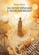 Da dove veniamo e dove andremo?. E-book. Formato EPUB ebook