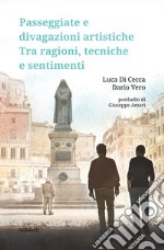 Passeggiate e divagazioni artisticheTra ragioni, tecniche e sentimenti. E-book. Formato EPUB