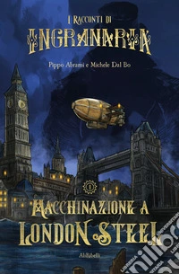 I Racconti di IngranariaMacchinazione a London Steel. E-book. Formato EPUB ebook