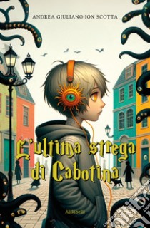 L'ultima strega di Cabotina. E-book. Formato EPUB ebook di Andrea Giuliano Ion Scotta