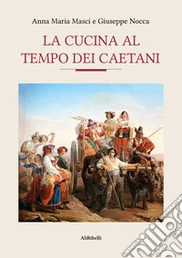 La cucina al tempo dei Caetani. E-book. Formato EPUB ebook