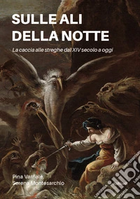 Sulle ali della notte: La caccia alle streghe dal XIV secolo a oggi. E-book. Formato EPUB ebook