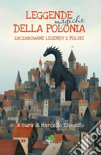 Leggende magiche della PoloniaZaczarowane legendy z Polski. E-book. Formato EPUB ebook