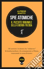 Spie atomiche: Il peccato originale della Guerra Fredda. E-book. Formato EPUB ebook