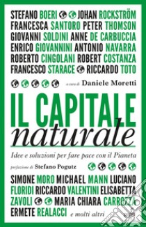 Il capitale naturale: Idee e soluzioni per fare pace con il Pianeta. E-book. Formato EPUB ebook di Daniele Moretti