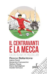 Il centravanti e La Mecca: Calcio, Islam e petroldollari. E-book. Formato EPUB ebook