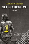 Gli inadeguati: Morte e Vita di Riccardo Magherini. E-book. Formato EPUB ebook