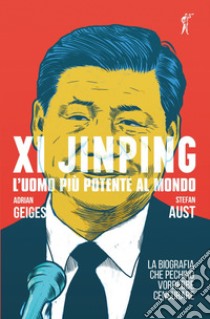 Xi Jinping. L’uomo più potente al mondo: La biografia che Pechino vorrebbe censurare. E-book. Formato EPUB ebook di Stefan Aust