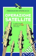 Operazione Satellite: I conflitti invisibili dalla Guerra Fredda all’Ucraina. E-book. Formato EPUB