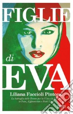 Figlie di Eva: La battaglia delle Donne per la Vita e la Libertà in Iran, Afghanistan e Stati Uniti. E-book. Formato EPUB ebook