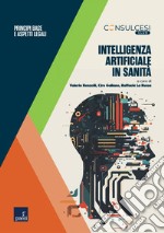 Intelligenza artificiale in sanità: Principi base e aspetti legali. E-book. Formato EPUB