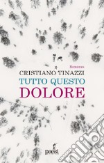 Tutto questo dolore: Romanzo. E-book. Formato EPUB ebook