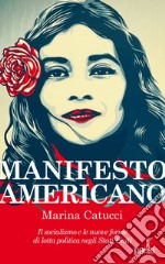 Manifesto Americano: Il socialismo e le nuove forme di lotta politica negli Stati Uniti. E-book. Formato EPUB ebook