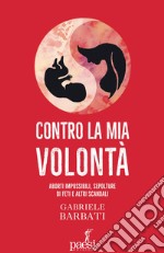 Contro la mia volontà: Aborti impossibili, sepolture di feti e altri scandali. E-book. Formato EPUB ebook