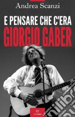 E pensare che c'era Giorgio Gaber. E-book. Formato EPUB ebook