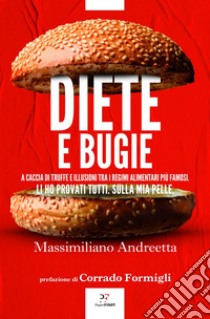 Diete e bugie: A caccia di truffe e illusioni tra i regimi alimentari più famosi. E-book. Formato EPUB ebook di Massimiliano Andreetta