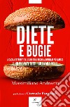 Diete e bugie: A caccia di truffe e illusioni tra i regimi alimentari più famosi. E-book. Formato EPUB ebook