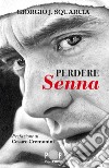 Perdere Senna. E-book. Formato EPUB ebook