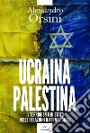 Ucraina-Palestina: Il terrorismo di Stato nelle relazioni internazionali. E-book. Formato EPUB ebook di Alessandro Orsini