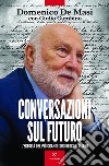 Conversazioni sul futuro: L'eredità del più grande sociologo italiano. E-book. Formato EPUB ebook di Domenico De Masi