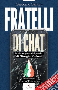 Fratelli di chat: Storia segreta del partito di Giorgia Meloni. E-book. Formato EPUB ebook