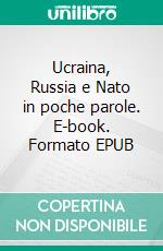 Ucraina, Russia e Nato in poche parole. E-book. Formato EPUB ebook