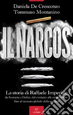 Il narcos: La storia di Raffaele Imperiale da Scampia a Dubai, dal contante alle criptovalute fino al mercato globale della cocaina. E-book. Formato EPUB