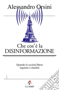 Che cos'è la disinformazione: Quando la società libera inganna i cittadini. E-book. Formato EPUB ebook