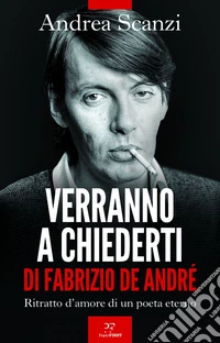 Verranno a chiederti di Fabrizio De André. Ritratto d'amore di un poeta eterno. E-book. Formato EPUB ebook