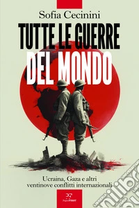 Tutte le guerre del mondo: Ucraina, Gaza e altri ventinove conflitti. E-book. Formato EPUB ebook
