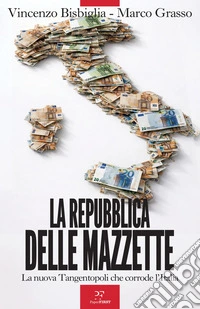 La Repubblica delle mazzette: La nuova Tangentopoli che corrode l'Italia. E-book. Formato EPUB ebook