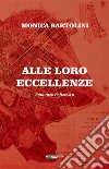 Alle loro eccellenze. E-book. Formato EPUB ebook di Monica Bartolini