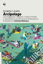 Arcipelago: Una mappa per rileggere il nostro mondo  e individuare nuovi strumenti di liberazione. E-book. Formato EPUB ebook