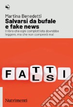 Salvarsi da bufale e fake news: Il libro che ogni complottista dovrebbe leggere, ma che non comprerà mai. E-book. Formato EPUB