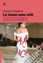 Le tasse sono utili: Dal sistema fiscale dipendono  democrazia e qualità della vita. E-book. Formato EPUB