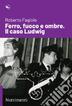 Ferro, fuoco e ombre. Il caso Ludwig. E-book. Formato EPUB