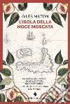 L’isola della noce moscata: La corsa alle spezie di esploratori, mercanti, pirati che ha deciso la storia del mondo. E-book. Formato EPUB ebook