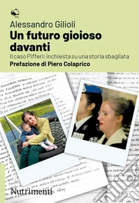 Un futuro gioioso davantiIl caso Pifferi: inchiesta su una storia sbagliata. E-book. Formato EPUB ebook