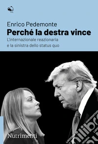 Perché la destra vinceL’internazionale reazionaria e la sinistra dello status quo. E-book. Formato EPUB ebook
