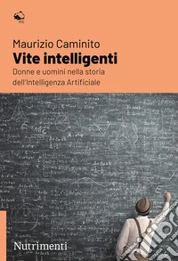 Vite intelligentiDonne e uomini nella storia dell'Intelligenza Artificiale. E-book. Formato EPUB ebook